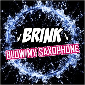 Download track Blow My Saxophone (Radio Edit) Brink