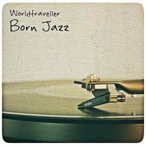 Download track Born Jazz (Lo Fi Cut) WorldtravellerLiving Room