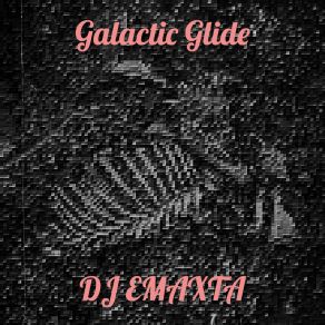 Download track Galactic Glide Dj Emaxta