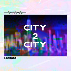 Download track City 2 City Laritonz