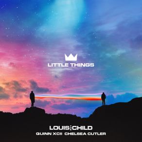 Download track Little Things Louis The Child, Chelsea Cutler, Quinn XCII