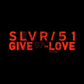 Download track Give Up On Love (Extended Mix) SLVR 51