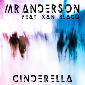 Download track Cinderella (Luke Mornay Radio Mix) Xan BlacqMr. Anderson