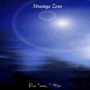 Download track BLUE TREES 7 MILES STRANGE ZERO