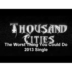 Download track The Worst Thing You Could Do Thousand Cities