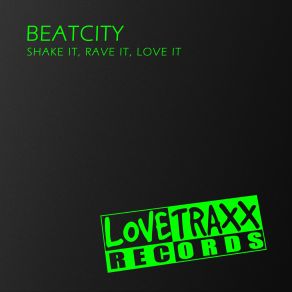 Download track Shake It Rave It Love It (Radio Version) Beatcity