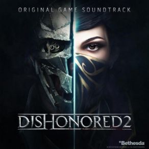 Download track Dishonored 2 Main Theme Daniel Licht