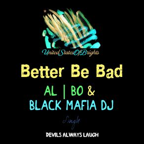 Download track Better Be Bad (Original Mix) Black Mafia DJ, Al L Bo