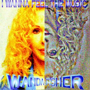 Download track I Wanna Feel The Music (Original Rmx) Wanda Fisher