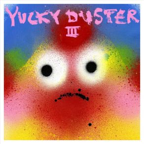 Download track This Is No Time Yucky Duster