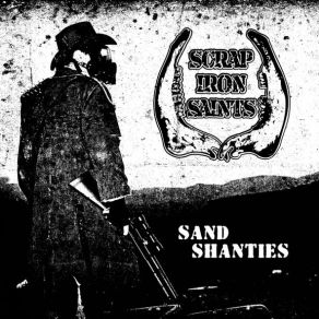 Download track Scrap Iron Saints - Sand Shanties - 02 Nowhere Left To Go Scrap Iron Saints