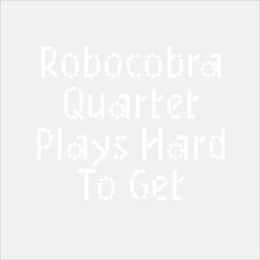 Download track Least Violent Time Robocobra Quartet