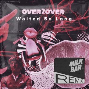 Download track Waited So Long (Milk Bar Radio Remix) Milk Bar