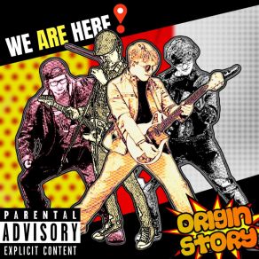 Download track Origin Story We Are Here!