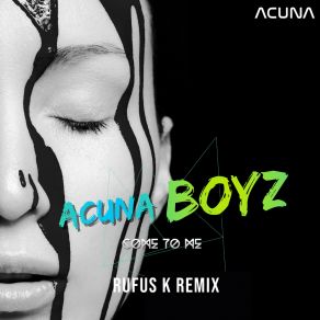 Download track Come To Me (Rufus K Radio Edit) Acuna BoyzRufus K