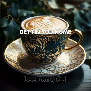 Download track GETTIN YOU HOME Lee Sang Gul