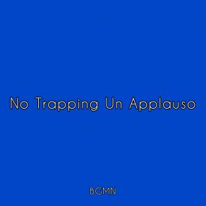 Download track No Trapping Un Applauso BGMN