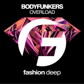 Download track Overload (Original Mix) Bodyfunkers