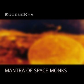 Download track Mantra Of Space Monks EugeneKha