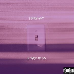 Download track U Turn Me On Family Unit