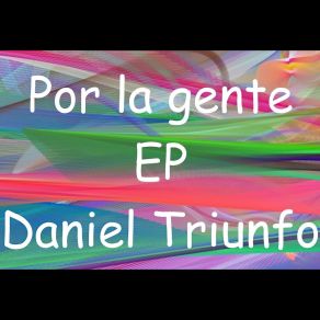 Download track Por La Gente Daniel Triunfo