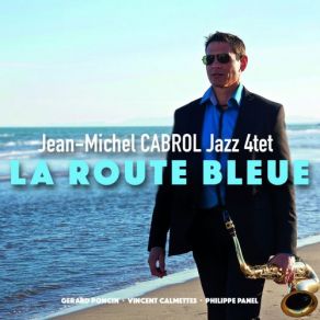 Download track La Route Bleue Gérard Poncin, Philippe Panel, Vincent Calmettes, Jean Michel CabrolDavid Bouad