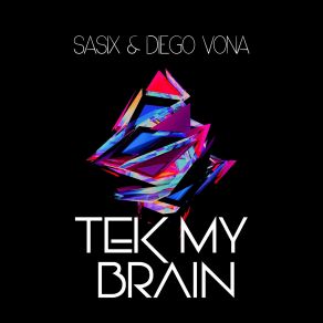 Download track Tek My Brain (Radio Mix) Diego Vona, Sasix