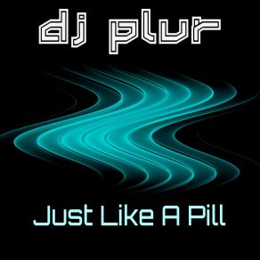 Download track Just Like A Pill (Radio Edit) DJ Plur