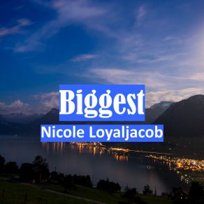 Download track Biggest Nicole Loyaljacob