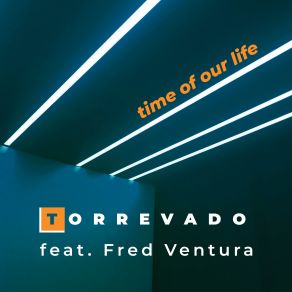 Download track Time Of Our Life (Radio Edit) Torrevado, Fred Ventura