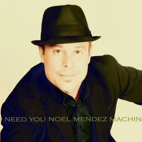 Download track I Need You Noel Mendez Machin