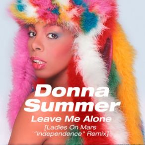 Download track Leave Me Alone (Ladies On Mars Independence Remix) Donna Summer, Ladies On Mars