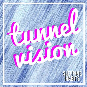 Download track Tunnel Vision Sleeping Habits