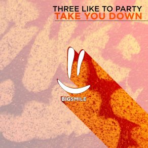 Download track Take You Down (Extended) THREE LIKE TO PARTY