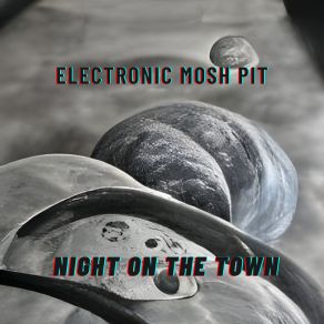 Download track Night On The Town Electronic Mosh Pit