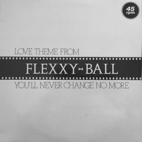 Download track Love Theme From Flexxy-Ball (You'll Never Change No More) (Original 12 