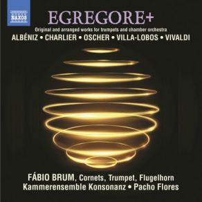 Download track Bachianas Brasileiras, No. 5, W390 (Arr. E. Oscher For Cornet & Chamber Orchestra): No. 1, Aria [Cantilena] Pacho Flores, Kammerensemble Konsonanz, Fábio BrumChamber Orchestra