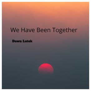 Download track No Matter How Tomorrow We Will Still Be Proud Dawn Lutekk