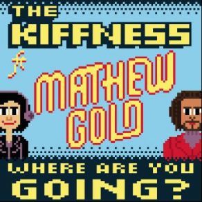 Download track Where Are You Going Mathew Gold, The Kiffness