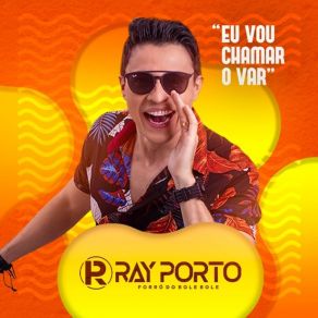 Download track Eu Vou Chamar O Var Ray Porto