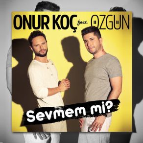 Download track Sevmem Mi' Özgün, Onur Koç