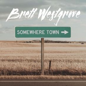 Download track Somewhere Town Brett Westgrove