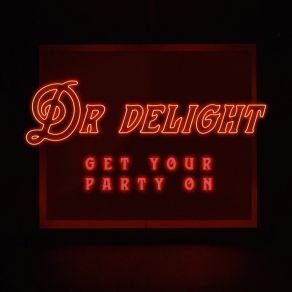 Download track Get Your Party On Dr. Delight