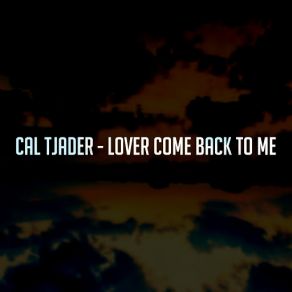 Download track Lover Come Back To Me Cal Tjader