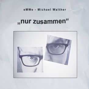 Download track Nur Zusammen Michael Walther