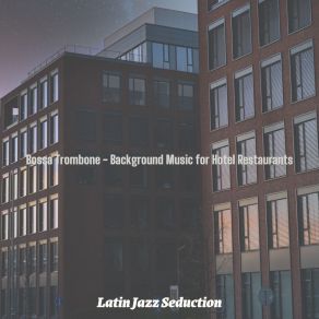 Download track High-Class Moods For Romantic Dinners Latin Jazz Seduction