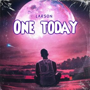 Download track One Today Larson