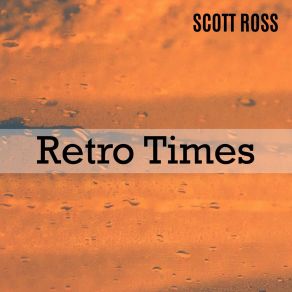 Download track Retro Times, Pt. 2 (No Melody Or Horn Section) Scott Ross