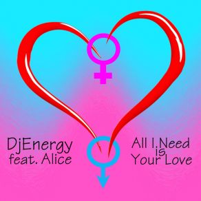 Download track All I Need Is Your Love (Extended Mix) DjEnergyAlice