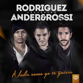 Download track Nadie Como Yo Te Quiere (Ander & Rossi) [Radio Edit] RodríguezAnder & Rossi